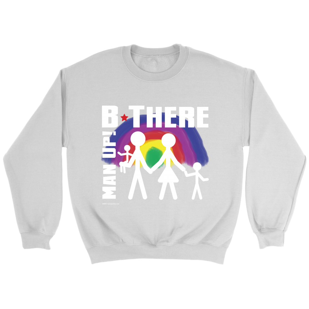 Man Up! B There Man With Family Under Rainbow Men's White Sweatshirt - ManUp!Series