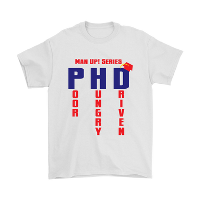 Man Up! Series PHD Poor Hungry Driven Men's T - ManUp!Series