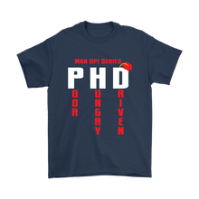 Man Up! Series PHD Poor Hungy Driven Men's T - ManUp!Series