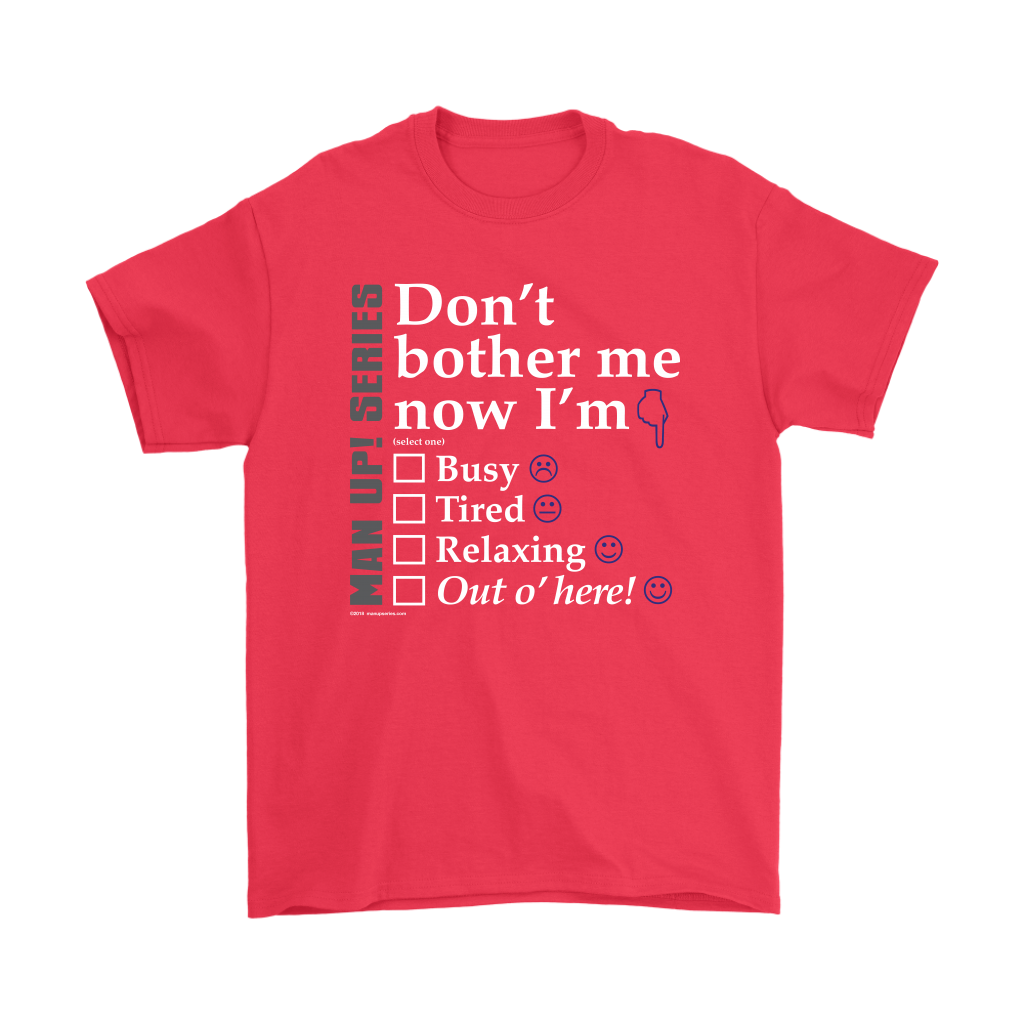 Man Up! Series Don't Bother Me Now I'm Men's Red T-shirt - ManUp!Series