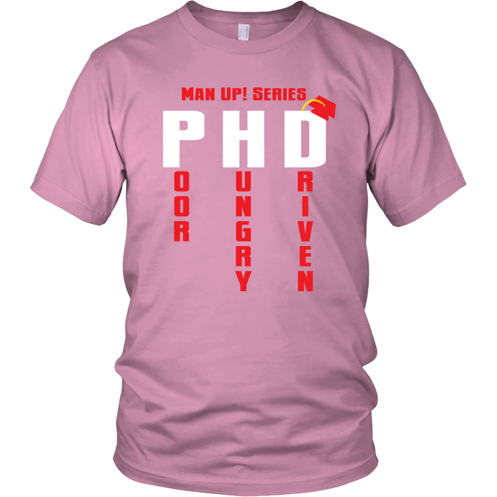 Man Up! Series PHD Poor, Hungry, Driven Unisex Pink T-shirt - ManUp!Series