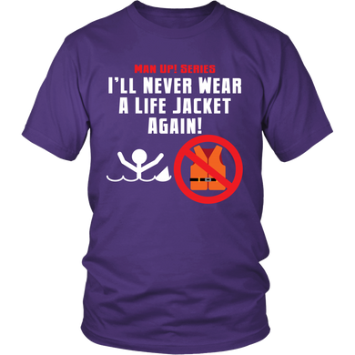 Man Up! I'll Never Wear A Life Jacket Again! Unisex Purple T-shirt - ManUp!Series