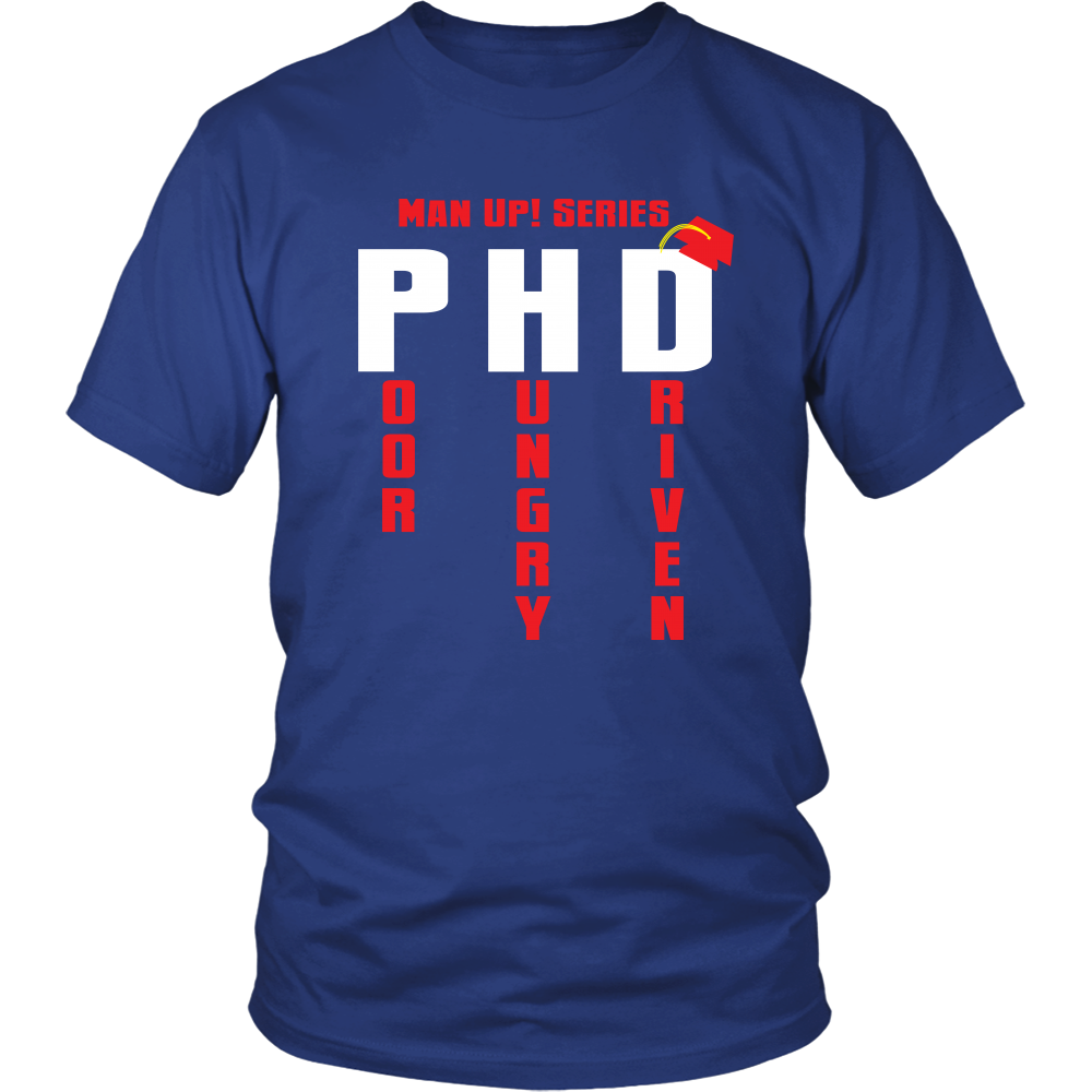 Man Up! Series PHD Poor, Hungry, Driven Unisex Blue T-shirt - ManUp!Series