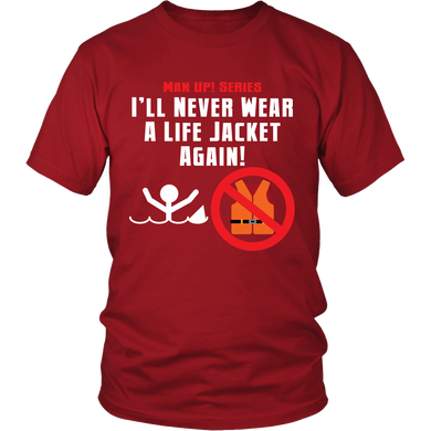 Man Up! I'll Never Wear A Life Jacket Again! Unisex Red T-shirt - ManUp!Series