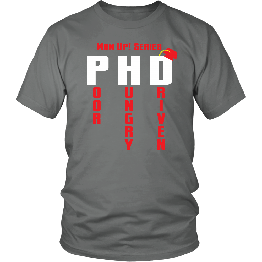 Man Up! Series PHD Poor, Hungry, Driven Unisex Grey T-shirt - ManUp!Series