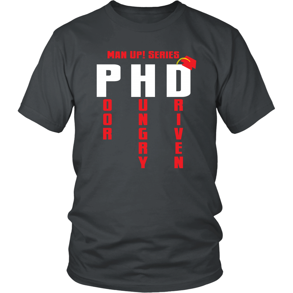 Man Up! Series PHD Poor, Hungry, Driven Unisex Charcoal T-shirt - ManUp!Series